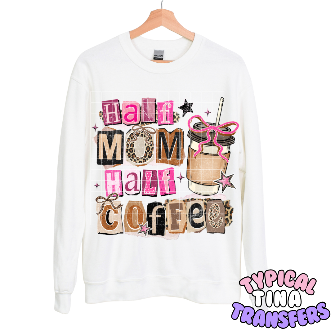 Half mom, half coffee | DTF Transfers | POD