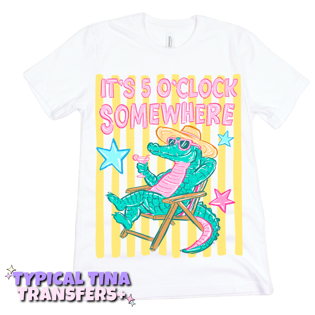 It's 5 o'clock somewhere croc | DTF Transfers | POD