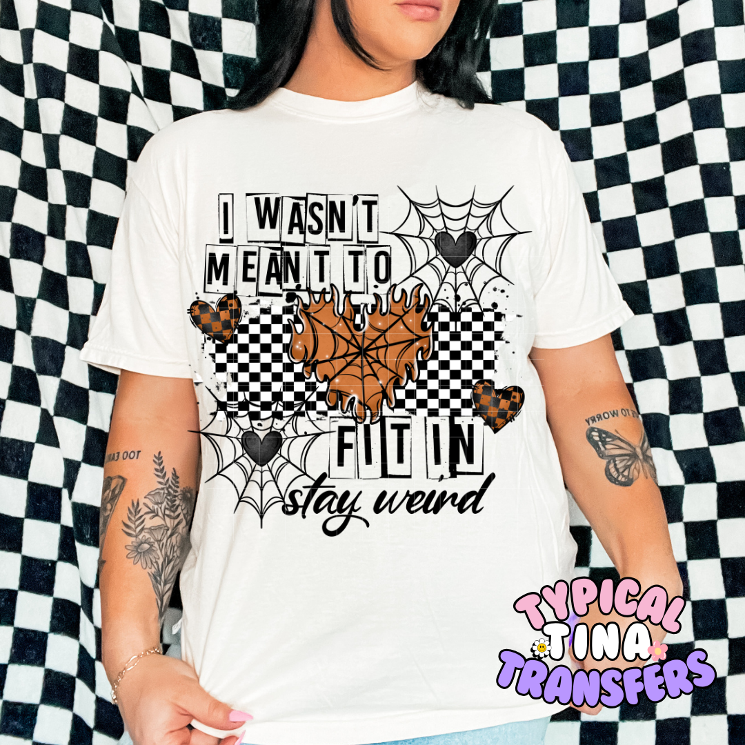 Wasn't meant to fit in stay weird | DTF Screen Print | POD - choose design