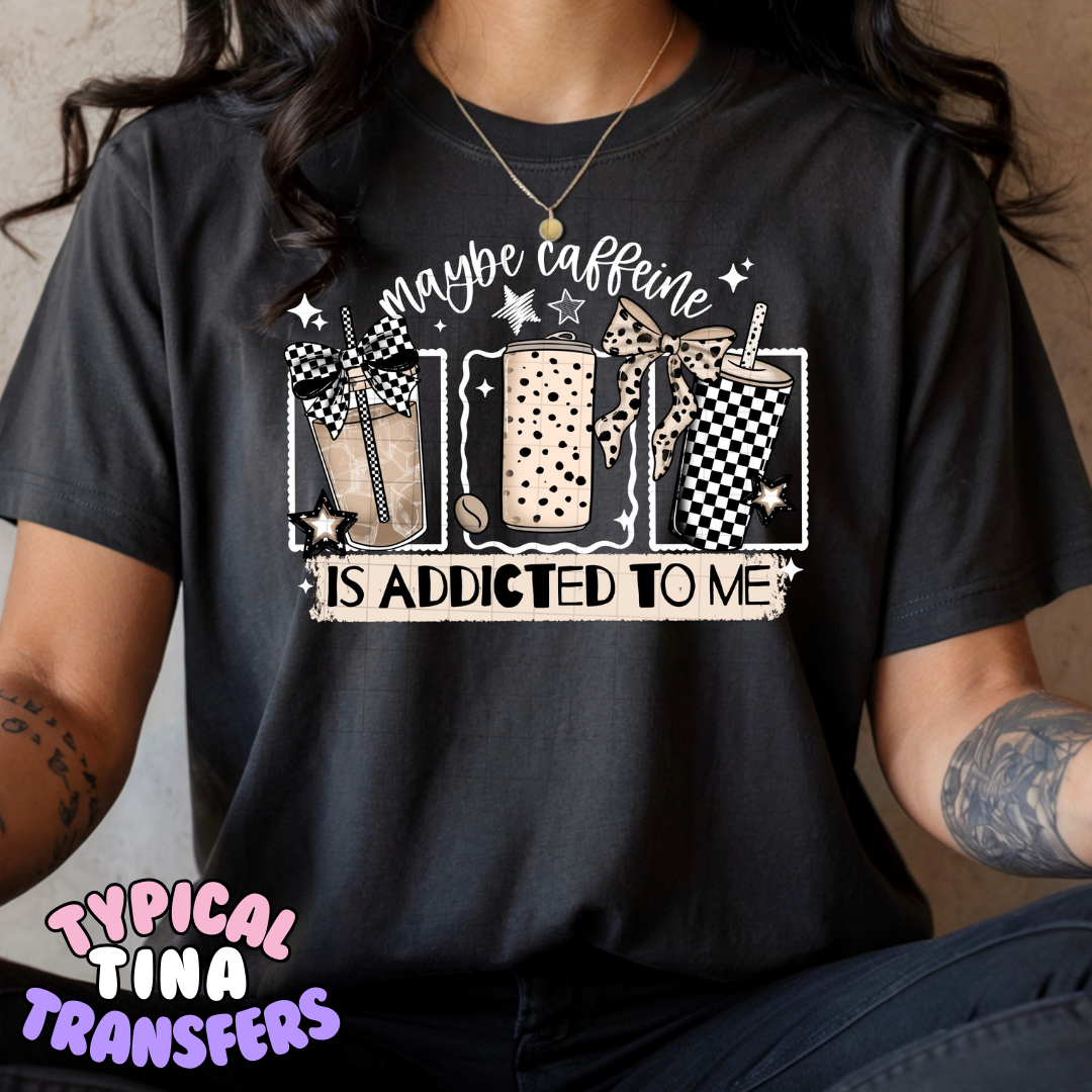 Maybe Caffeine is addicted to me (neutral) | DTF Transfers | POD