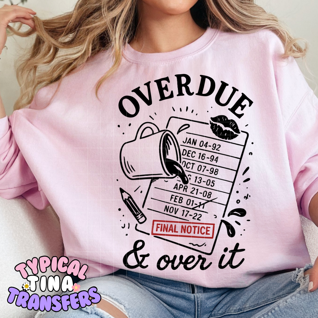 Overdue and over it | DTF Screen Print | POD
