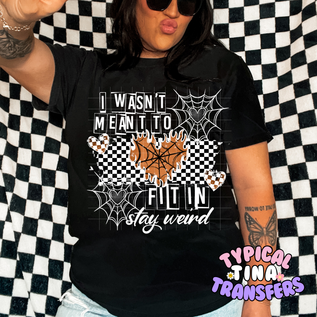 Wasn't meant to fit in stay weird | DTF Screen Print | POD - choose design