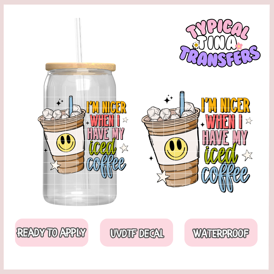 i'm nicer when i have my iced coffee | UV decals | POD