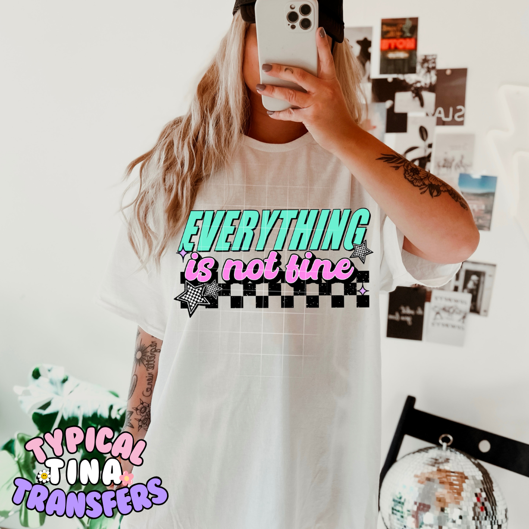 Everything is not fine | DTF Transfer | POD