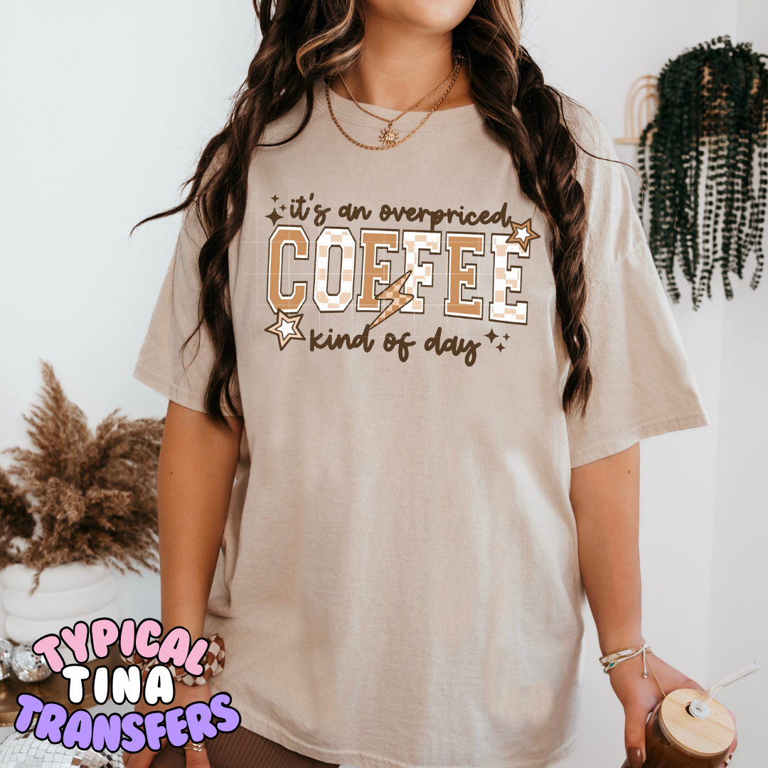 Its an overpriced coffee kind of day | DTF Transfer | POD