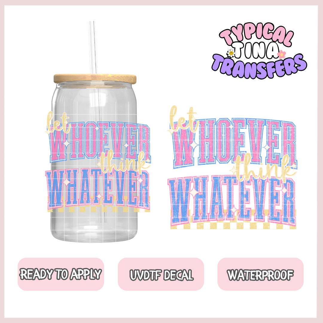 Let Whoever think whatever | UV decals | POD