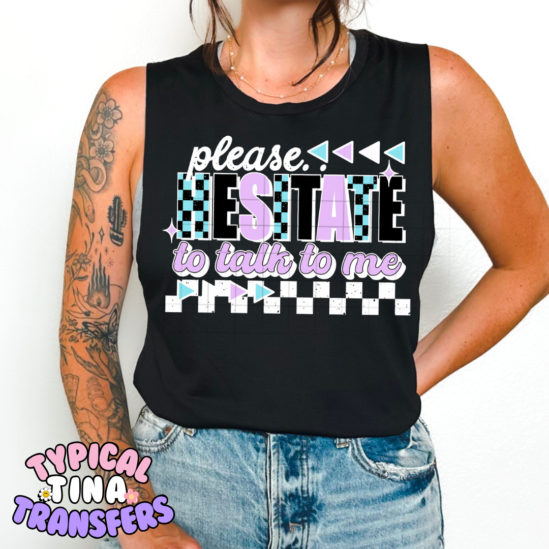 Please Hesitate talk to me | DTF Transfer | POD