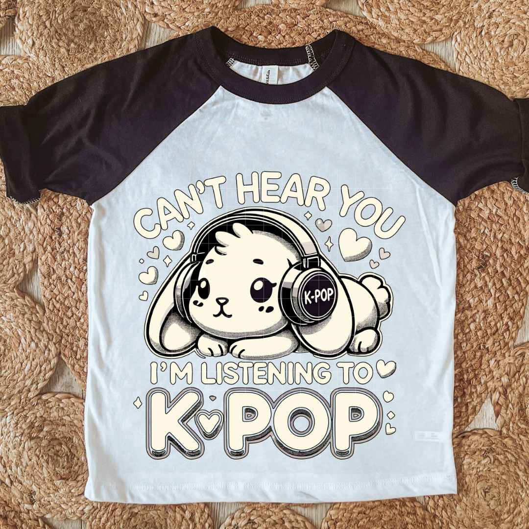 Can' Hear you K-pop | DTF Screen Print | POD