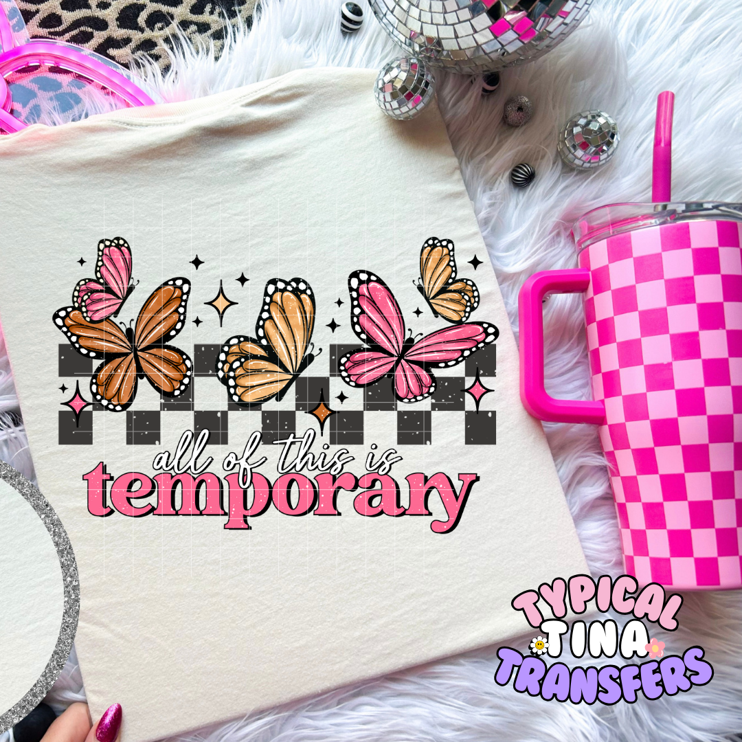 Butterflies all this is temporary | DTF Screen Print | POD