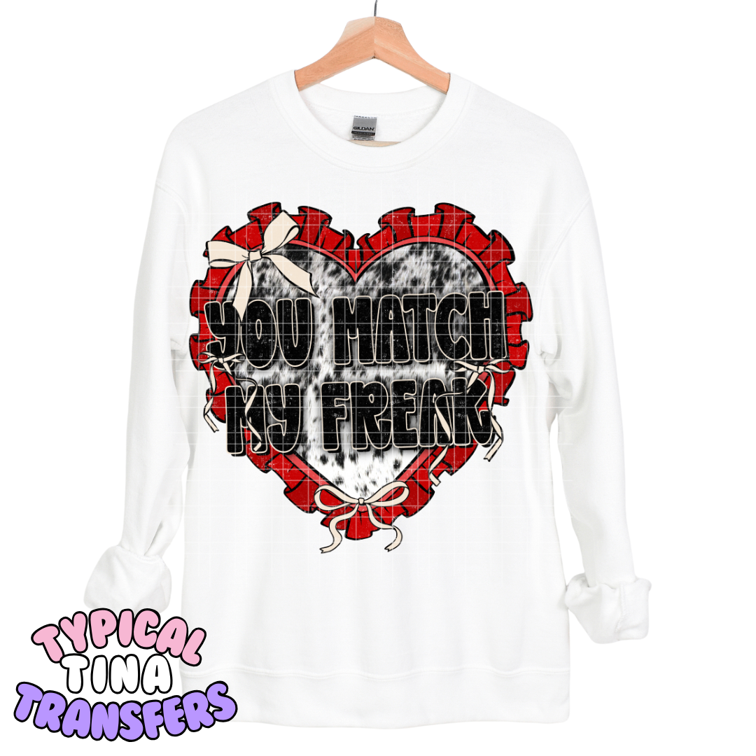 You Match my freak | DTF Transfers | POD