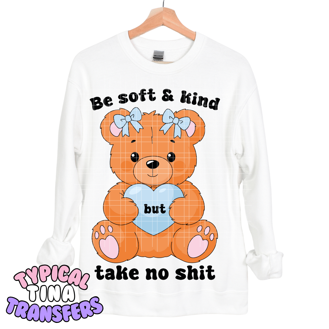 Be soft & kind but talke no shit | DTF Transfers | POD