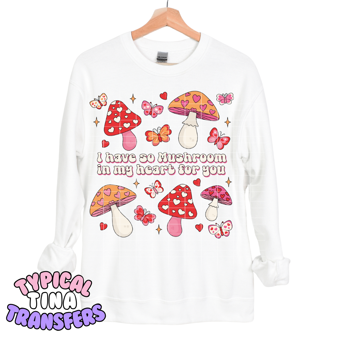 I have so mushroom in my heart for you | DTF Transfers | POD