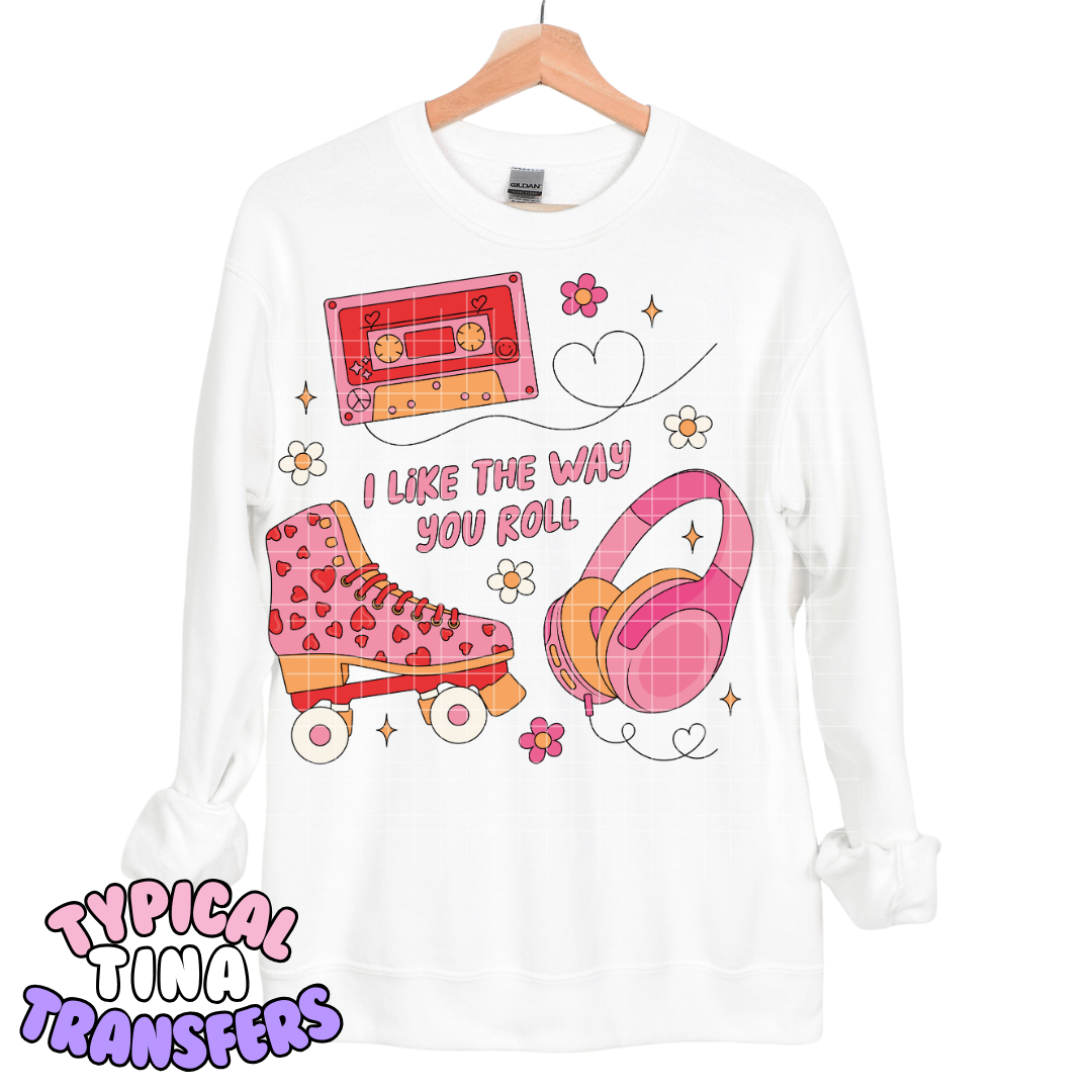 I like the way your roll | DTF Transfers | POD