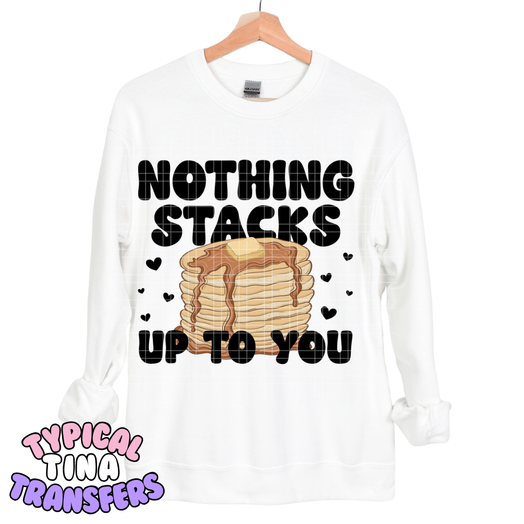 Nothing stacks up to you | DTF Transfers | POD