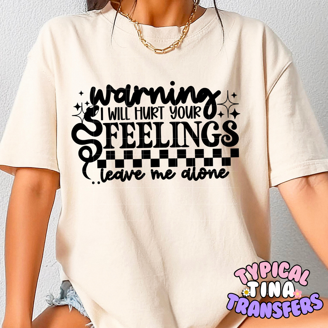 Warning .. hurt your feelings | DTF Screen Print | POD
