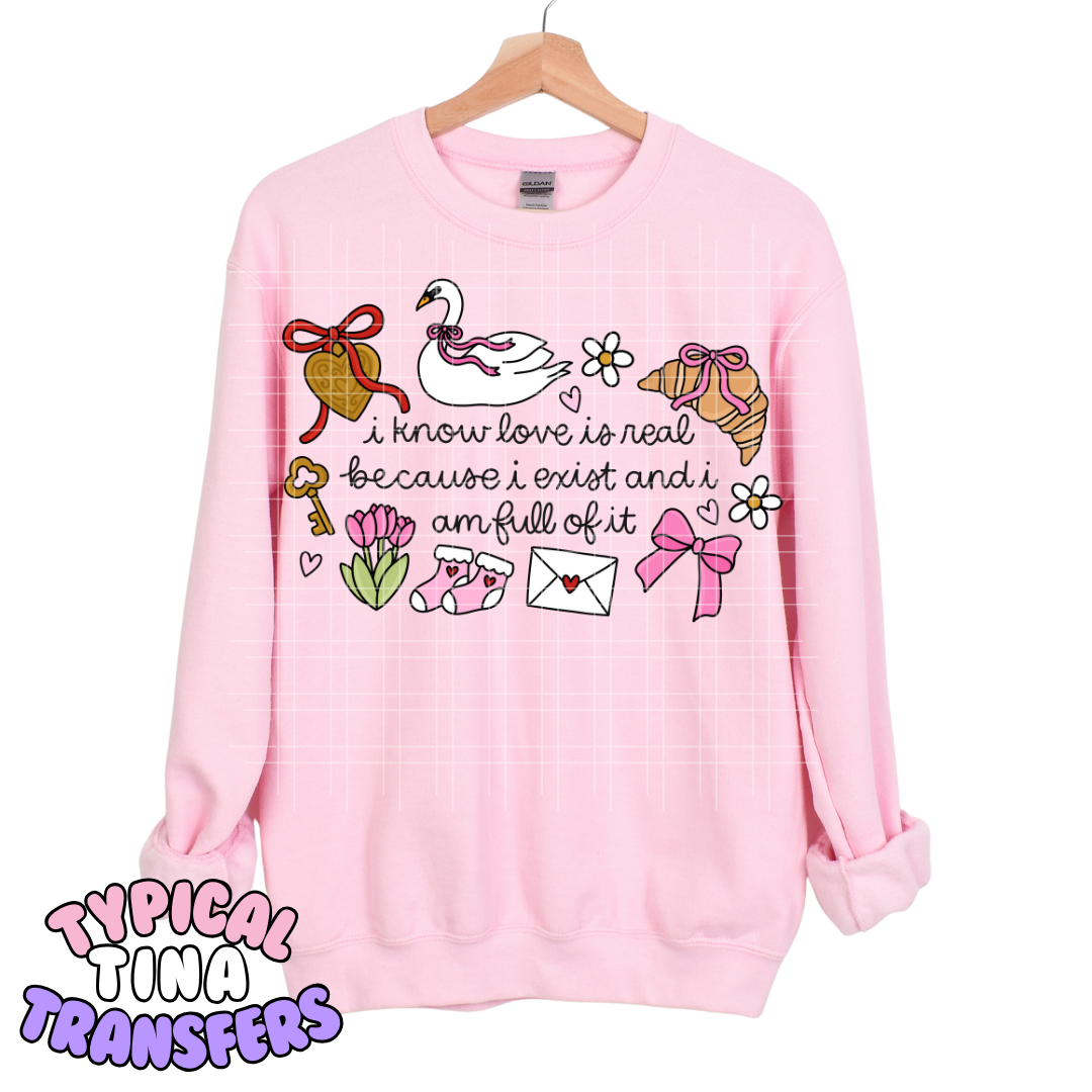 I know love is real _ i am full of it | DTF Transfers | POD