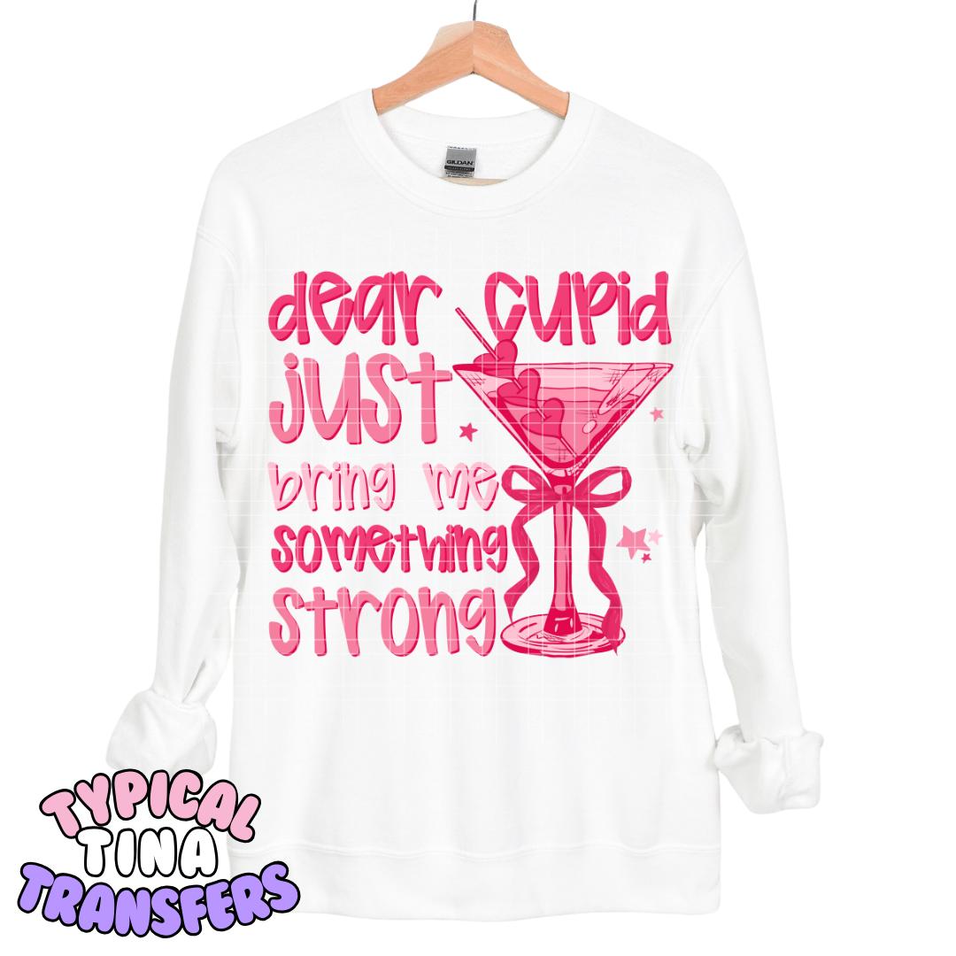 Dear Cupid just bring my something strong | DTF Transfers | POD