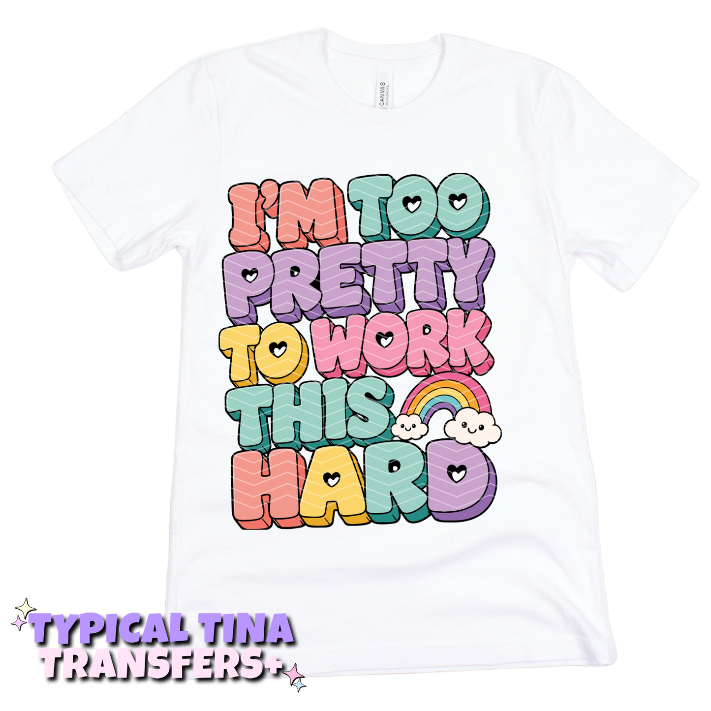 I'm too pretty to work this hard | DTF Transfers | POD
