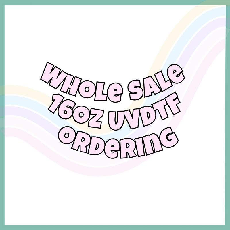 Wholesale 16oz UVDTF Order