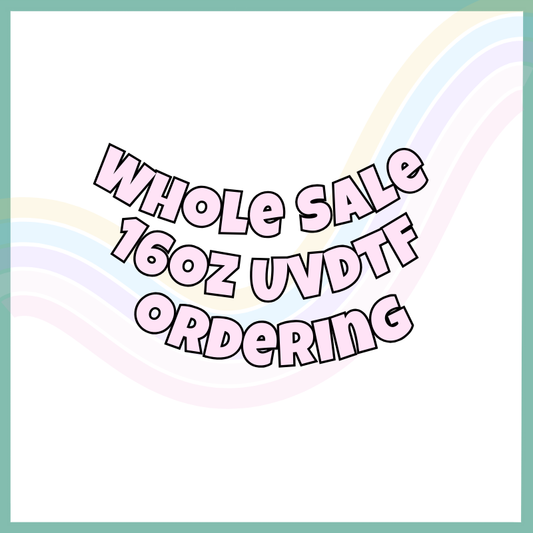 Wholesale 16oz UVDTF Order