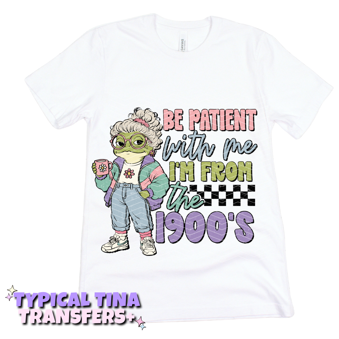 be patient with me i'm from 1900 | DTF Transfers | POD