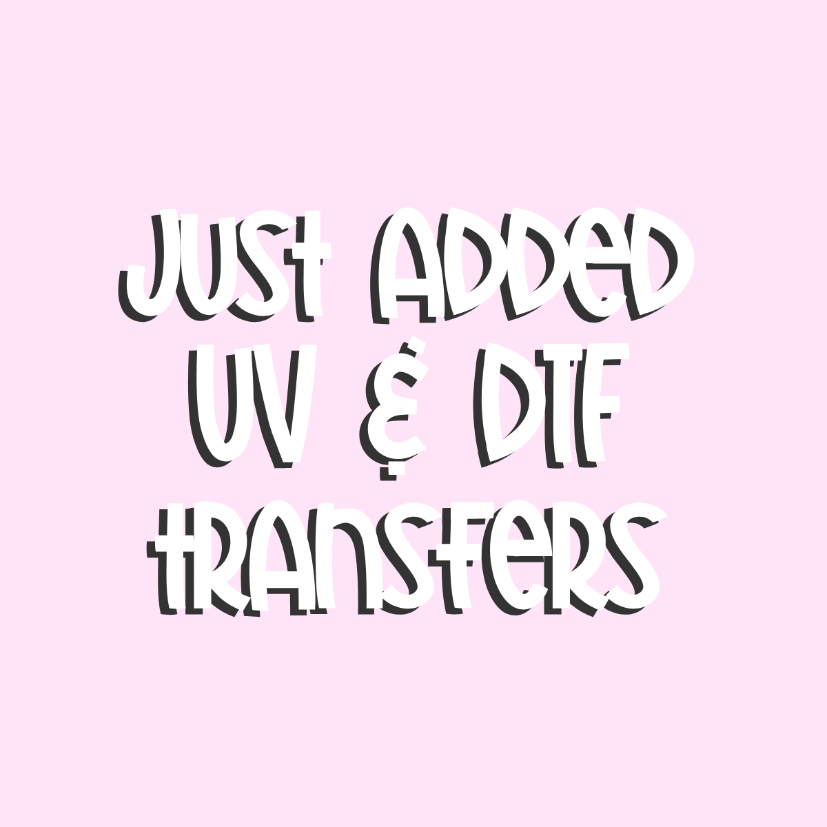 POD - JUST ADDED UV & DTF