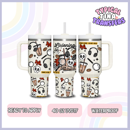 Listening to True Crime | 40oz UVDTF Wrap | POD