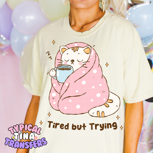 Tired but trying | DTF Screen Print | POD