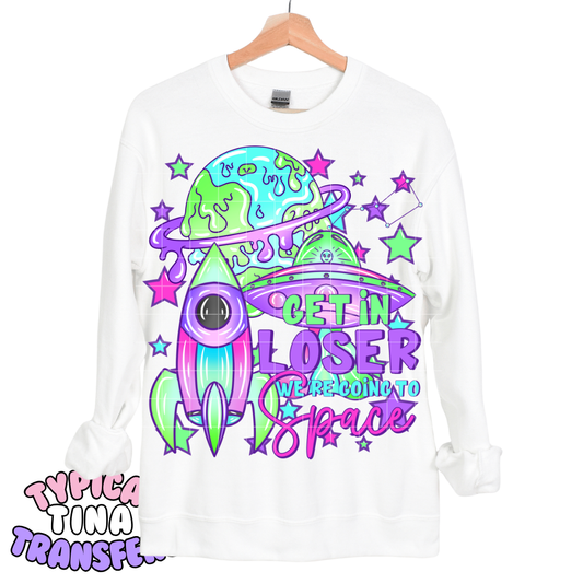 Get in loser we are going to space | DTF Transfers | POD