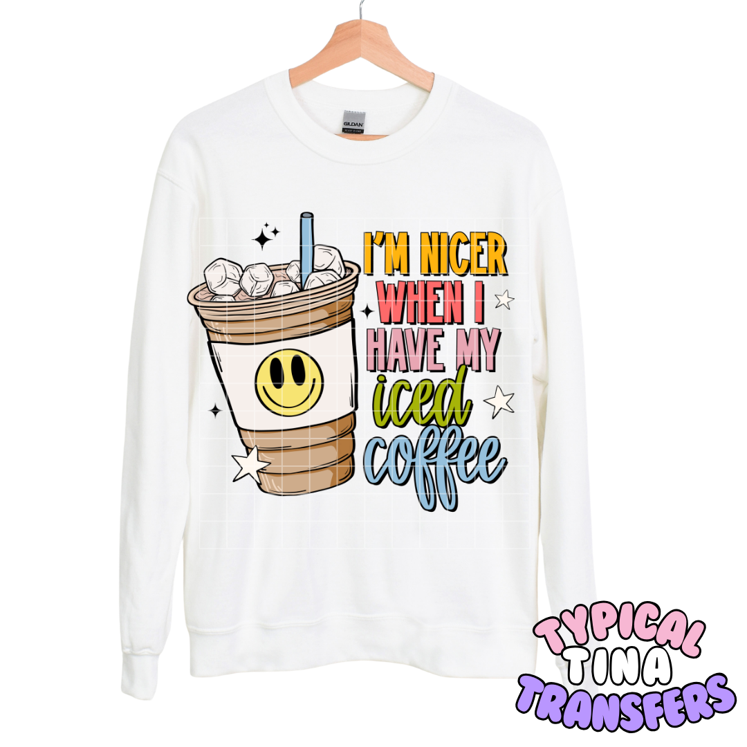 I'm nicer when i have my iced coffee | DTF Transfers | POD