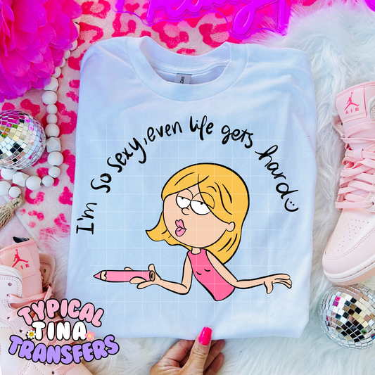 liz: I'm so sexy, even life gets hard | DTF Transfer | POD