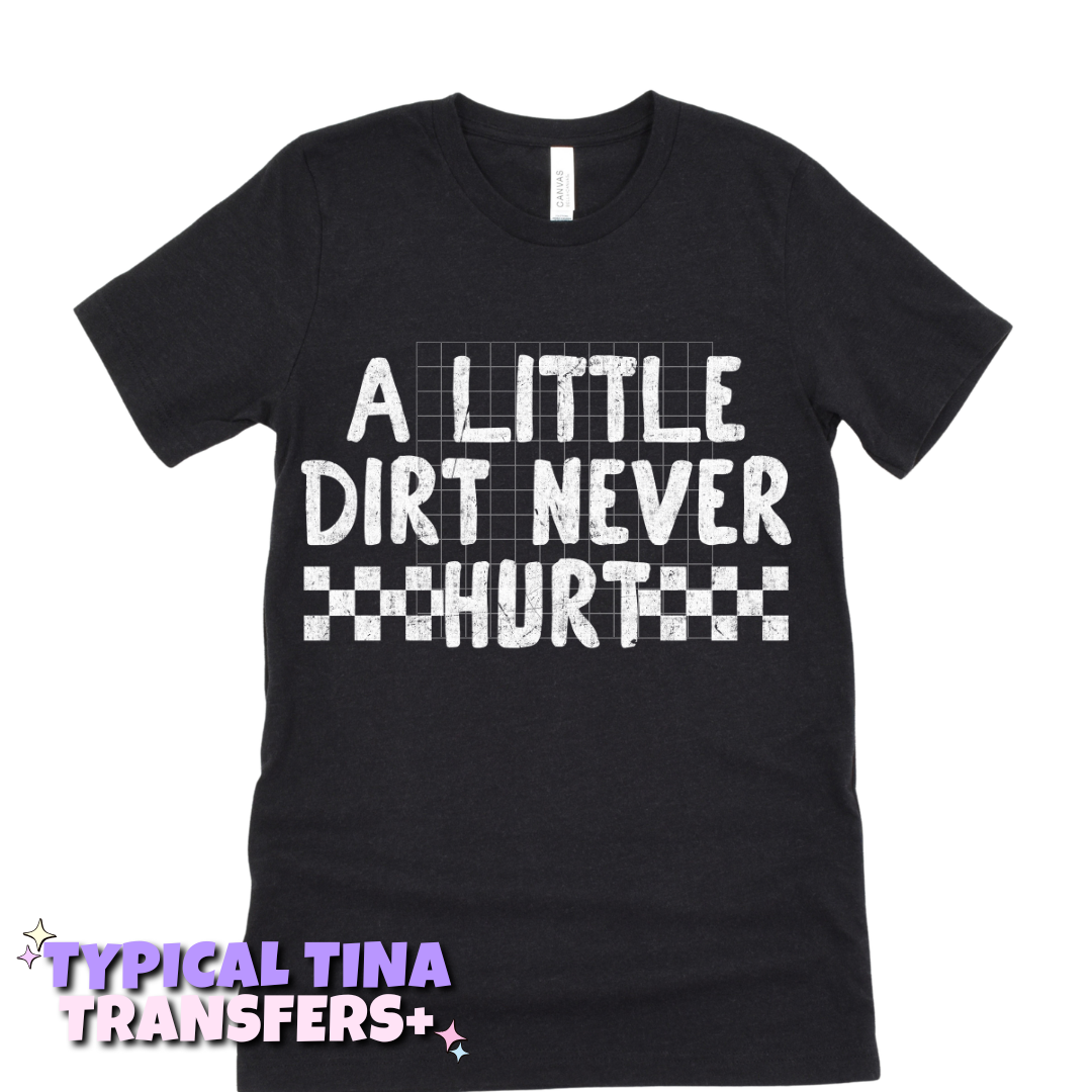 A little dirt never hurt | DTF Transfers | POD