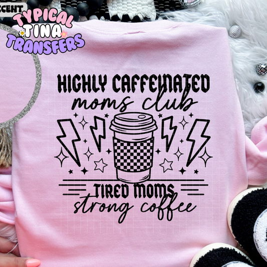 Highly Caffeinated moms club | Adult 11" DTF Screen Print | POD