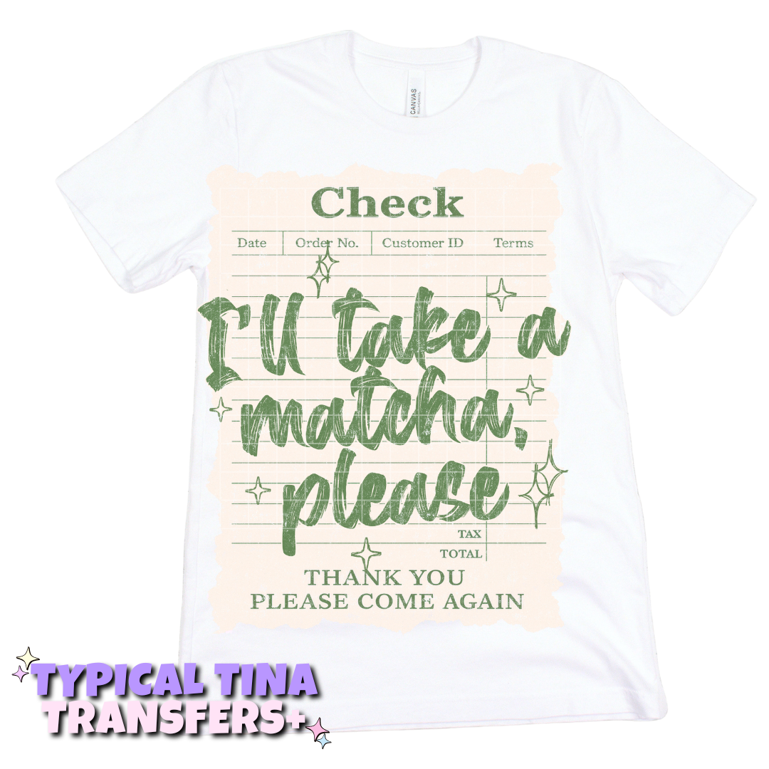 Check: I'll take a matcha please | DTF Transfers | POD