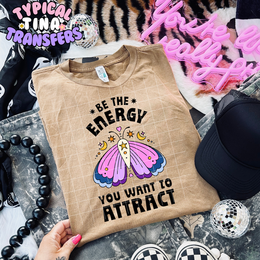 be the energy you want to attract moth| DTF Transfer | POD