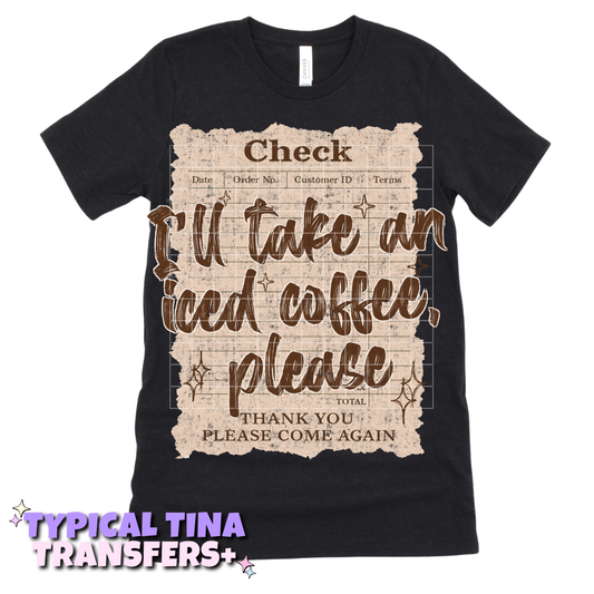 Check: I'll take an iced coffee please | DTF Transfers | POD