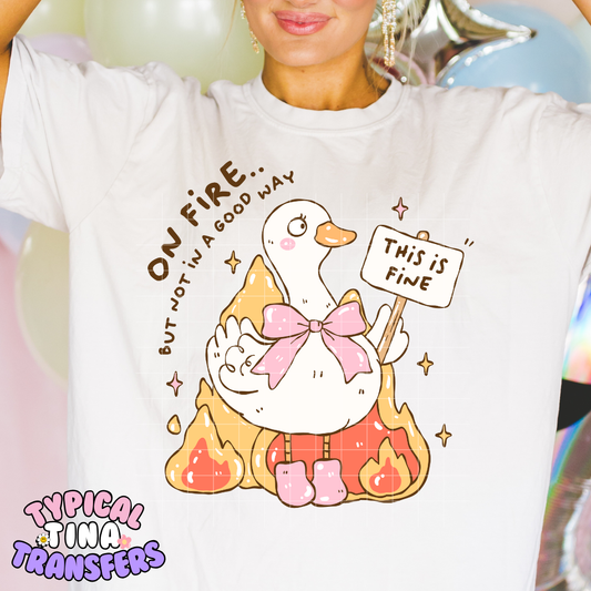 On Fire, this is fine goose | DTF Screen Print | POD