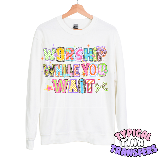 Worship while you wait | DTF Transfers | POD