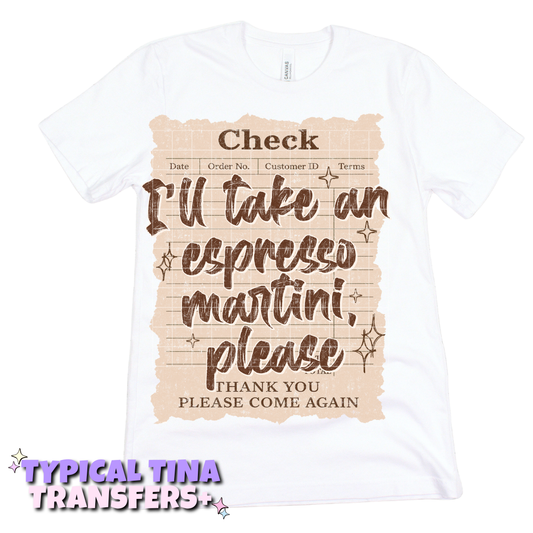 Check: I'll take an espresso martini please | DTF Transfers | POD