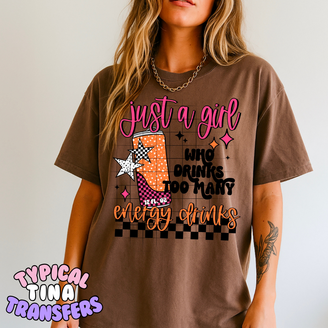 Just a girl who drinks too much energy drinkks | DTF Transfer | POD