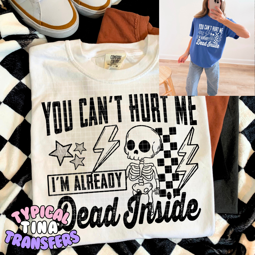 You can't hurt me I'm already dead inside | DTF Transfers | POD