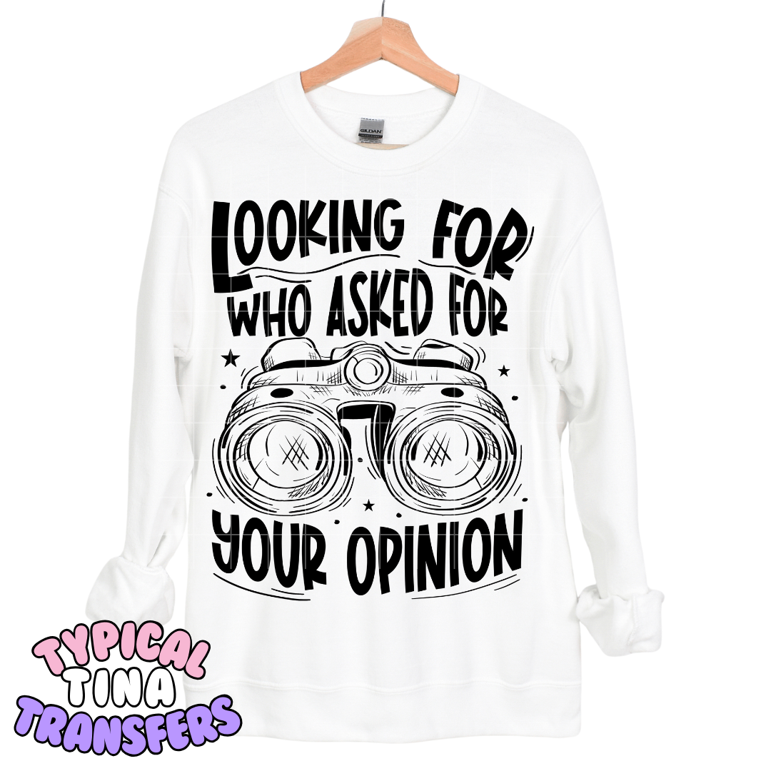 Looking for who asked for your opinion | DTF Transfers | POD