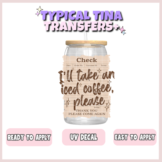 check: I'll take a iced coffee please | UV decals | POD