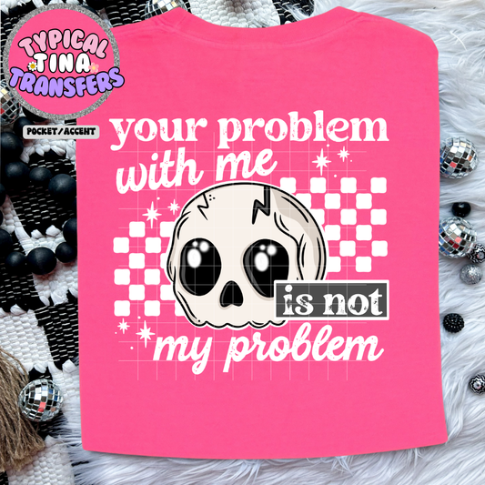 your porblem with me (white letters) | DTF Screen Print | POD