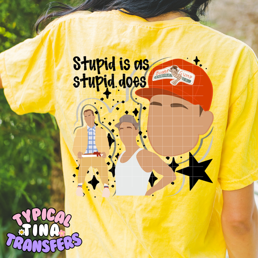 Stupid Is as | DTF Screen Print | POD