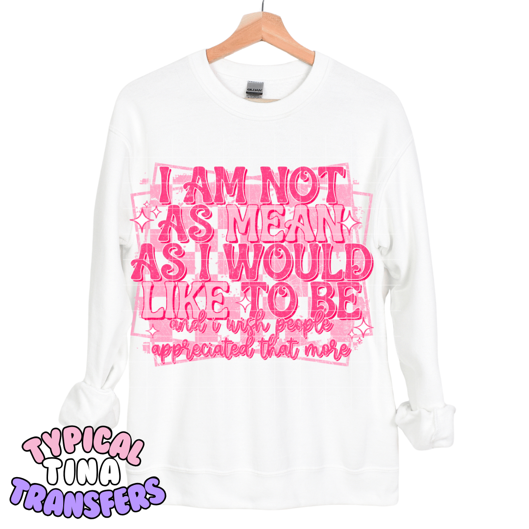 I am not as mean as I would like to be | DTF Transfers | POD