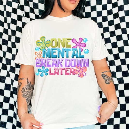 one Mental Breakdown Later | DTF Screen Print | POD