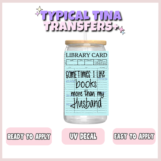 Library card - sometimes i like books more than my husband | UV decals | POD