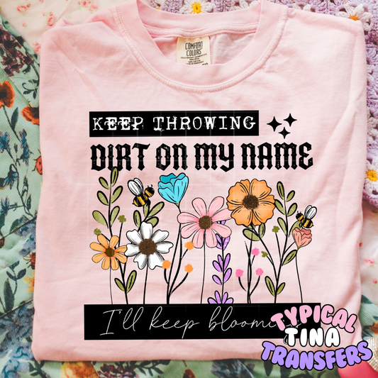 Keep throwing dirt on my name | DTF Transfers | POD