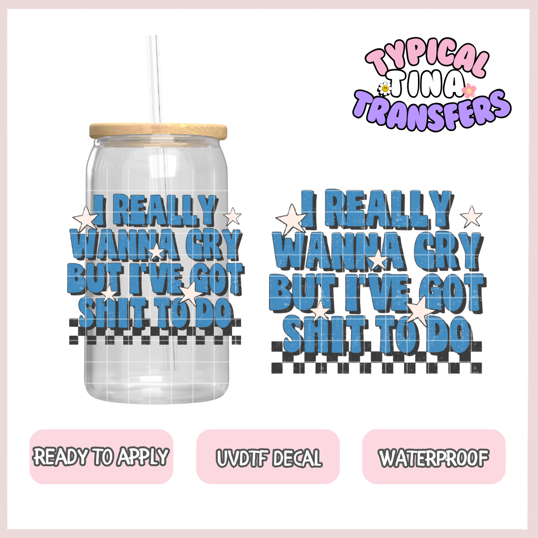 really wana cry, but i've got sh*t to do | UV decals | POD